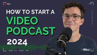 How to Start a Video Podcast in 2024