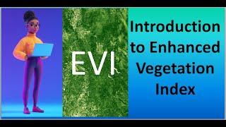 Enhanced Vegetation Index: An Introduction To EVI