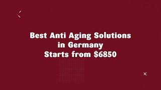 Best Anti Aging Solutions in Germany Starts from $6,850