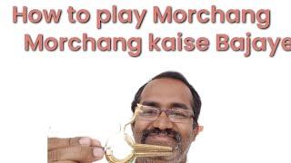 Morchang kaise bajaye , How to play Morchang Morsing and remove tunes