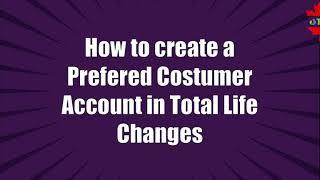 HOW CREATE A PREFERED COSTUMER ACCOUNT IN TOTAL LIFE CHANGES