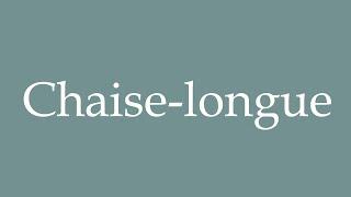 How to Pronounce ''Chaise-longue'' Correctly in French