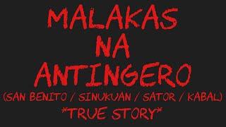 MALAKAS NA ANTINGERO (San Benito/Sinukuan/Sator/Kabal) *True Story*