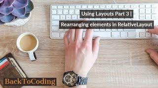 Using Layouts Part 3 | Rearranging elements in RelativeLayout