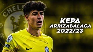 Kepa Arrizabalaga - 2022/23 - Amazing saves,Skills,Reflexes | HD