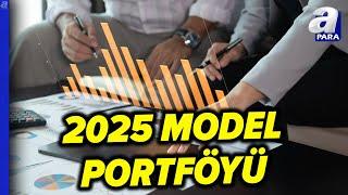 Piyasa Raporu'nun 2025 Model Portföyü! Üzeyir Doğan Ve Baki Atılal Değerlendirdi l A Para