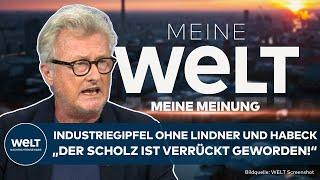 MEINE MEINUNG: "Scholz ist verrückt geworden!" Nächster Industriegipfel ohne Lindner und Habeck