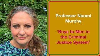 Naomi Murphy: Boys to Men in the Criminal Justice System (UK)