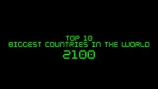 FUTURE: Top 10 Biggest Countries In The World In 2100