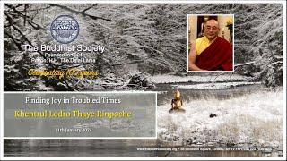 Finding Joy in Troubled Times by Khentrul Lodro Thaye Rinpoche 11th January 2024