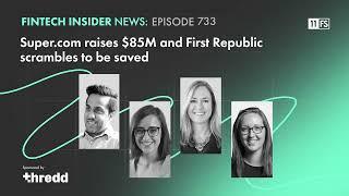 Super.com raises $85m and First Republic scrambles to be saved | Fintech Insider podcast | Ep. 733