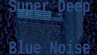 Super Deep Blue Noise + Air-Conditioner ( 12 Hours )