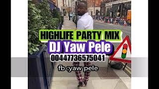 HIGHLIFE PARTY MIX 2019 DJ YAW PELE MIX