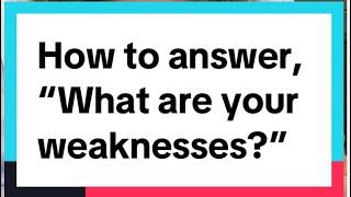 How to answer, “What are your weaknesses?”