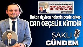 Can Özçelik Kimdir | Bakan Deviren Haberin Perde Arkası