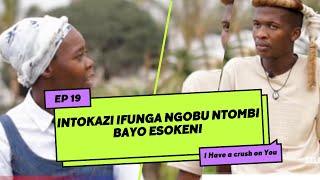 Intokazi ifunga ngobu ntombi bayo Esokeni  |  HAVE A CRUSH ON  YOU️   | S2 Episode  19 |