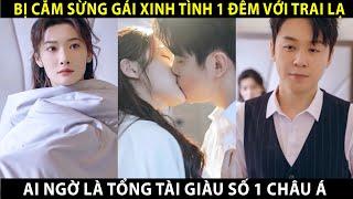 Bị Cắm Sừng Cô Gái Lột Đồ Trao Thân Tình 1 Đêm Với Người Lạ Ai Ngờ Cưới Luôn Tổng Tài Quyền Lực Số 1