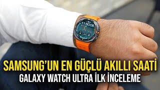 Samsung'un en güçlü saati | Galaxy Watch Ultra ilk inceleme