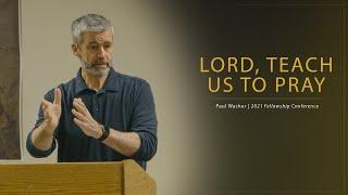 Lord, Teach Us to Pray - Paul Washer