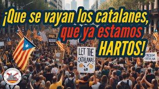  ¡Que se vayan los catalanes, que ya estamos HARTOS!