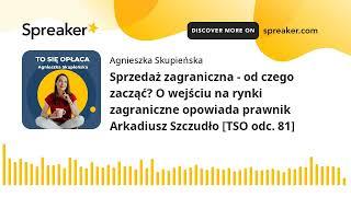 Sprzedaż zagraniczna - od czego zacząć? O wejściu na rynki zagraniczne opowiada prawnik Arkadiusz Sz