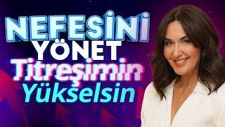 Nefesini Yönet Titreşimin Yükselsin | Ayşe Tolga