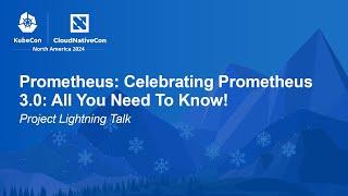 Prometheus: Celebrating Prometheus 3.0: All You Need To Know! | Project Lightning Talk