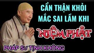 HÃY CẨN THẬN ĐỂ KHỎI MẮC SAI LẦM KHI NIỆM PHẬT. PHÁP SƯ TỊNH KHÔNG THUYẾT GIẢNG @phatphapnews