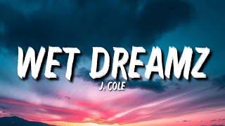 J. Cole - Wet Dreamz (Lyrics) I Wrote Back And Said Of Course I Had $ex Before Knowing I Was Frontin