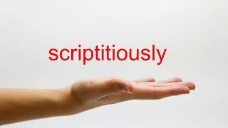 How to Pronounce scriptitiously - American English