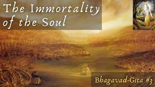 The immortality of the Soul (Bhagavad-Gita #3)