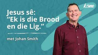 KSM Erediens | 15 Des. |  Jesus sê: "Ek is die Brood en die Lig." (Johan Smith)