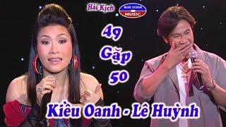 Hai Kich | Kieu Oanh Le Huynh - 49 gap 50