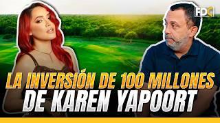 LA INVERSIÓN DE $100 MILLONES DE KAREN YAPOORT #LaYapoort