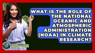 What Is the Role of the National Oceanic and Atmospheric Administration (NOAA) in Climate Research?