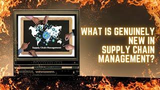 What Is Genuinely New In Supply Chain  Management