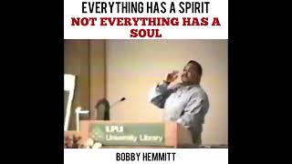 Everything Has A Spirit, Not Everything Has A Soul - Bobby Hemmitt