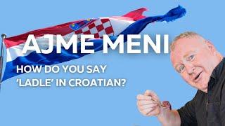 Ajme Meni! How Do You Say 'Ladle' in Croatian?