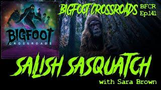 Salish Sasquatch with Sara Brown - Bigfoot Crossroads Ep. 141