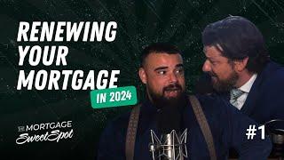 Renewing Your Mortgage in 2024 | EP 1 | The Mortgage Sweet Spot Podcast