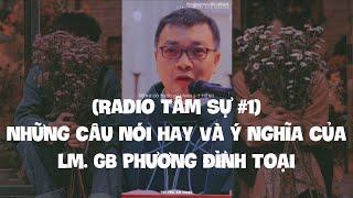 (Radio Tâm Sự #1) Những Câu Nói Hay Và Ý Nghĩa Của Lm. GB Phương Đình Toại / Tôi Yêu Âm Nhạc.