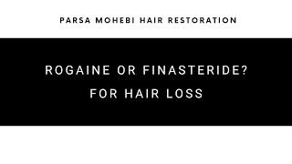 Rogaine or Finasteride? Dr. Parsa Mohebi of Parsa Mohebi Hair Restoration