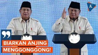 Prabowo: Biarkan Anjing Menggonggong!