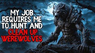 My Job Requires Me To Hunt And Clean Up Werewolves