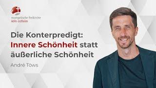 Die Konterpredigt: Innere Schönheit statt äußerliche Schönheit // André Töws