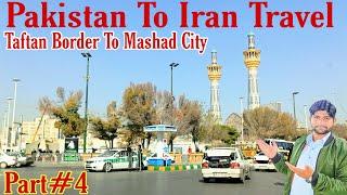 Pakistan To Iran Travel||Taftan To Mashad City||Mashad city Travel||Iran Travel||Zawar Awais