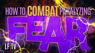 How to Combat Paralyzing Fear