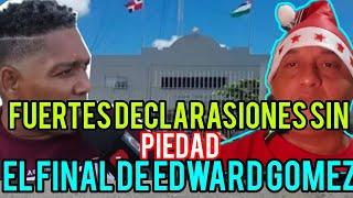 FUERTES DECLARASIONES SIN PIEDAD , EL FINAL DE EDWARD GOMEZ