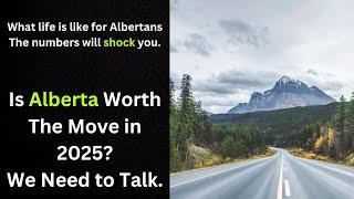 Is Alberta Worth The Move in 2025? (We Need To Talk)