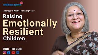 Raising Emotionally Resilient Children | Riri Trivedi | Wellness Space